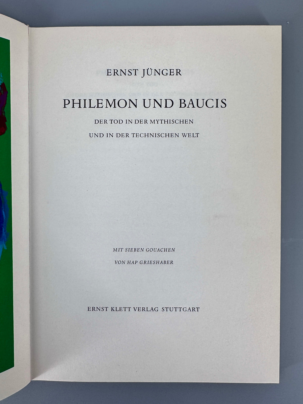 Ernst Jünger - Philemon und Baucis. Der Tod in der mythischen und in der technischen Welt. Mit Siebdrucken nach Gouachen von HAP Grieshaber